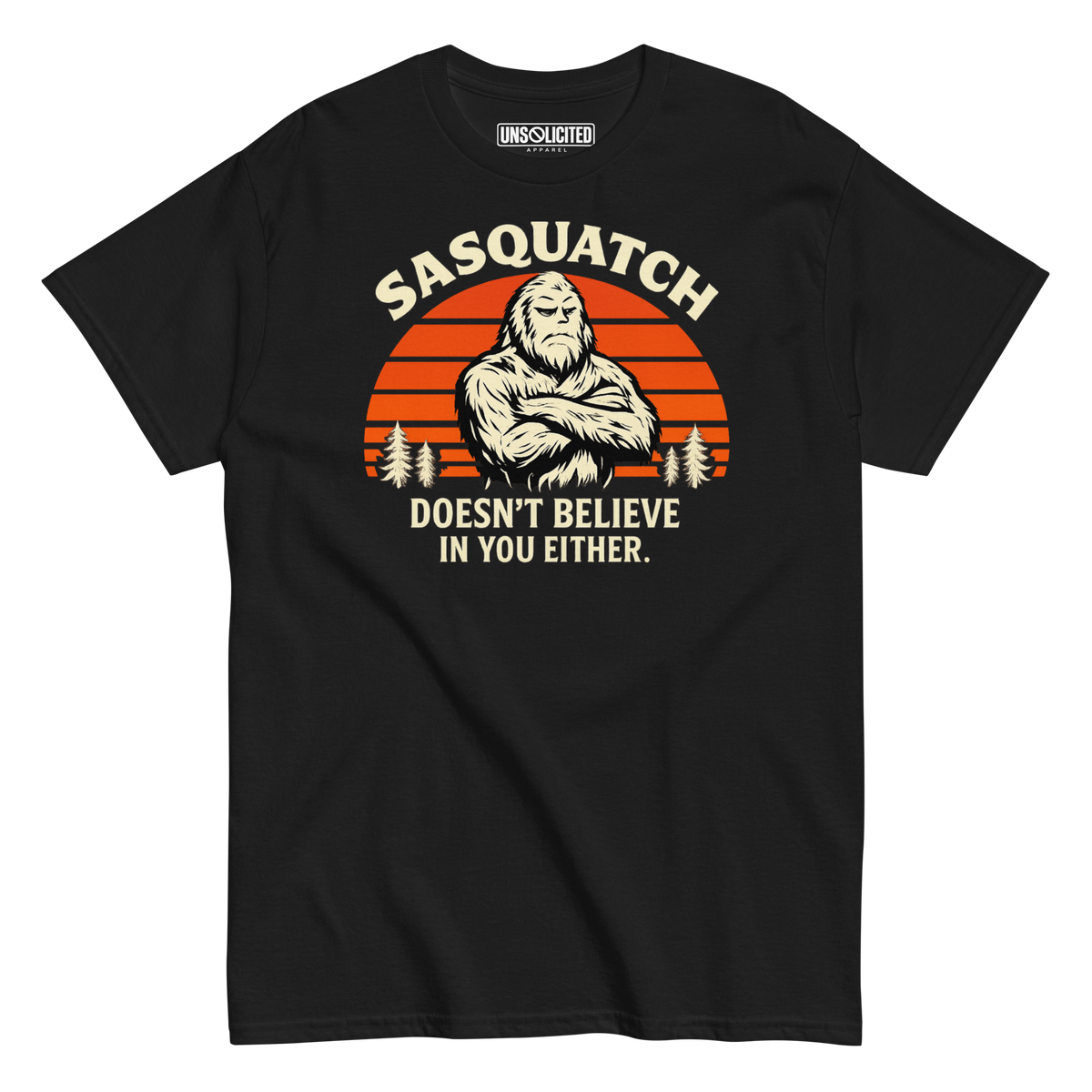 Sasquatch Doesn't Believe in You Either Shirt - Unsolicited Apparel