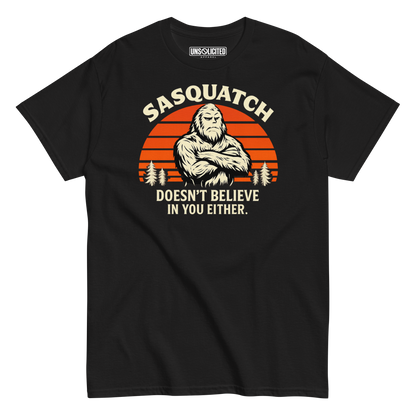 Sasquatch Doesn't Believe in You Either Shirt - Unsolicited Apparel
