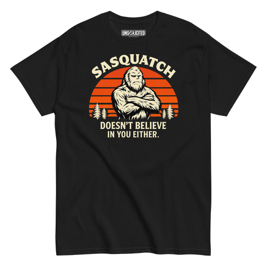 Sasquatch Doesn't Believe in You Either Shirt - Unsolicited Apparel