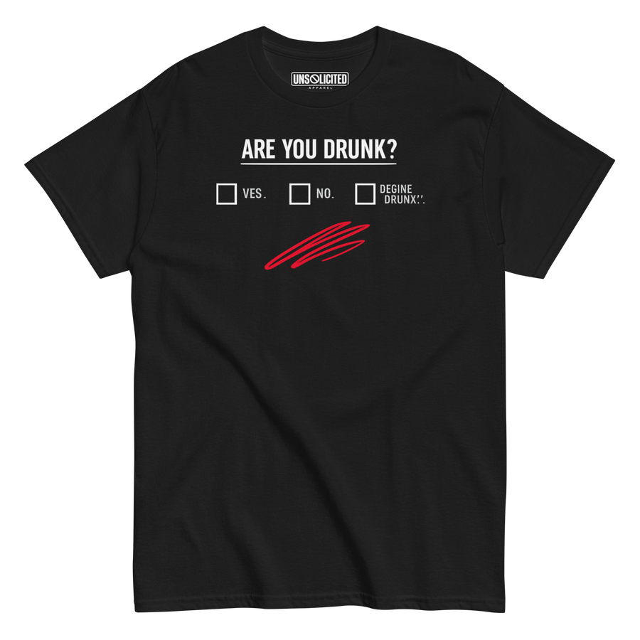 Are You Drunk? Yes, No, Define Drunk Shirt - Unsolicited Apparel