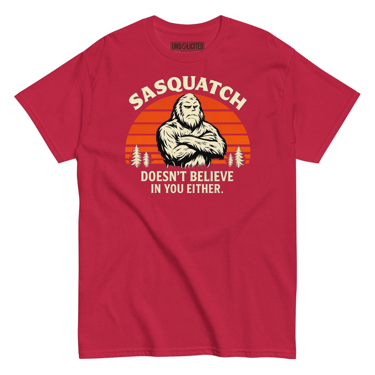 Sasquatch Doesn't Believe in You Either Shirt - Unsolicited Apparel