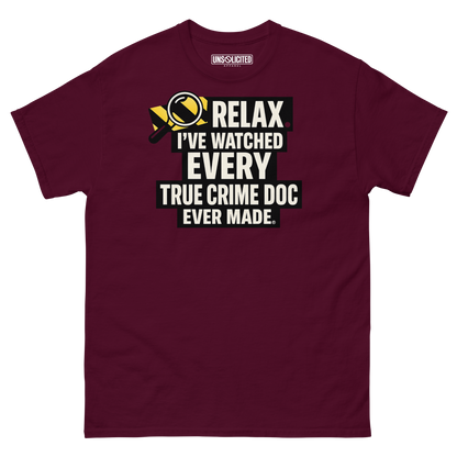 Relax, I've Watched Every True Crime Doc shirt in maroon, front view
