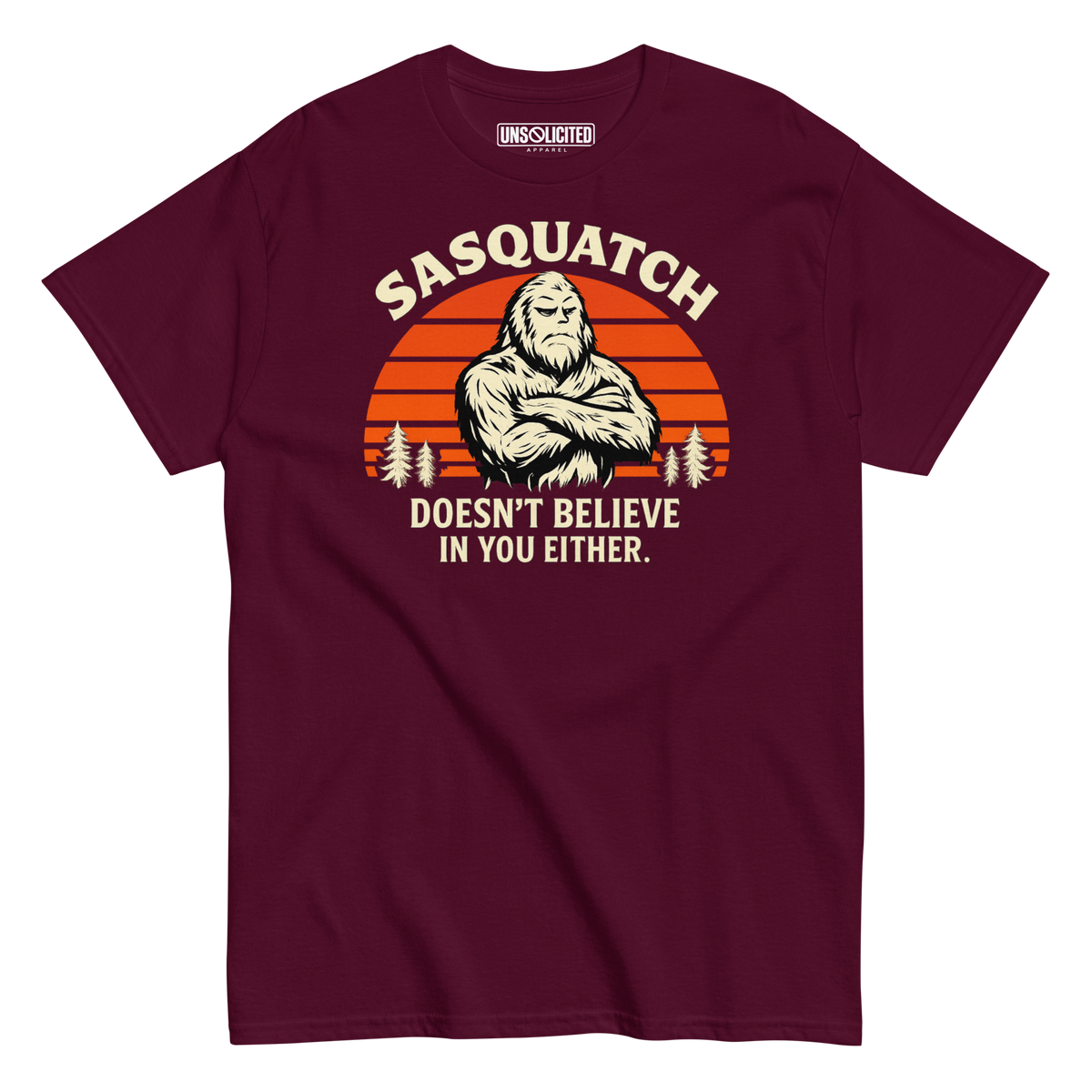 Sasquatch Doesn't Believe in You Either Shirt - Unsolicited Apparel