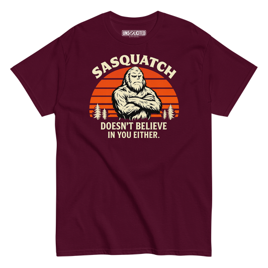 Sasquatch Doesn't Believe in You Either Shirt - Unsolicited Apparel