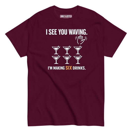 I See You Waving, I'm Making Six Drinks Bartender Shirt - Unsolicited Apparel