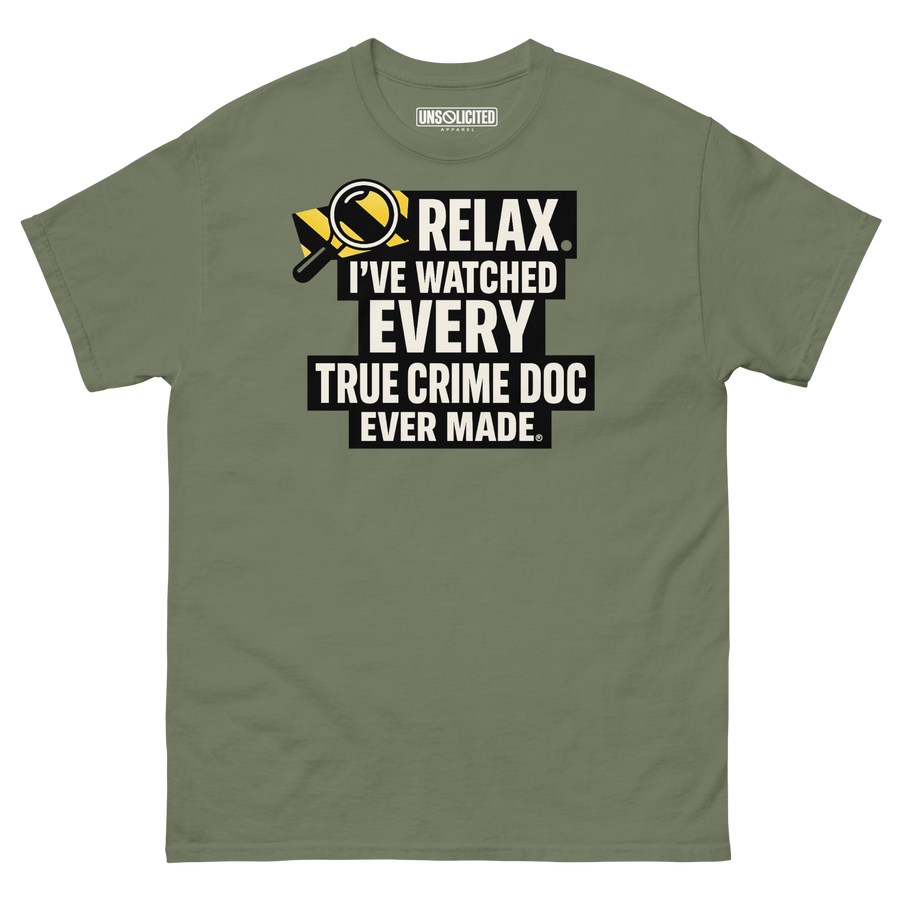 Relax, I've Watched Every True Crime Doc shirt in military green, front view