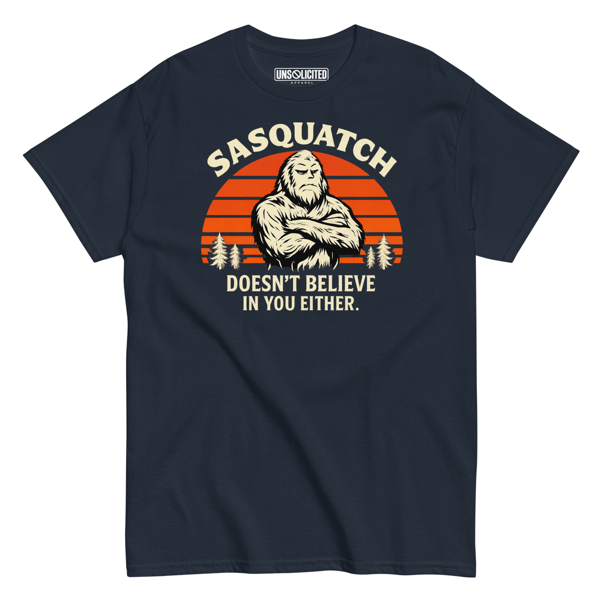 Sasquatch Doesn't Believe in You Either Shirt - Unsolicited Apparel