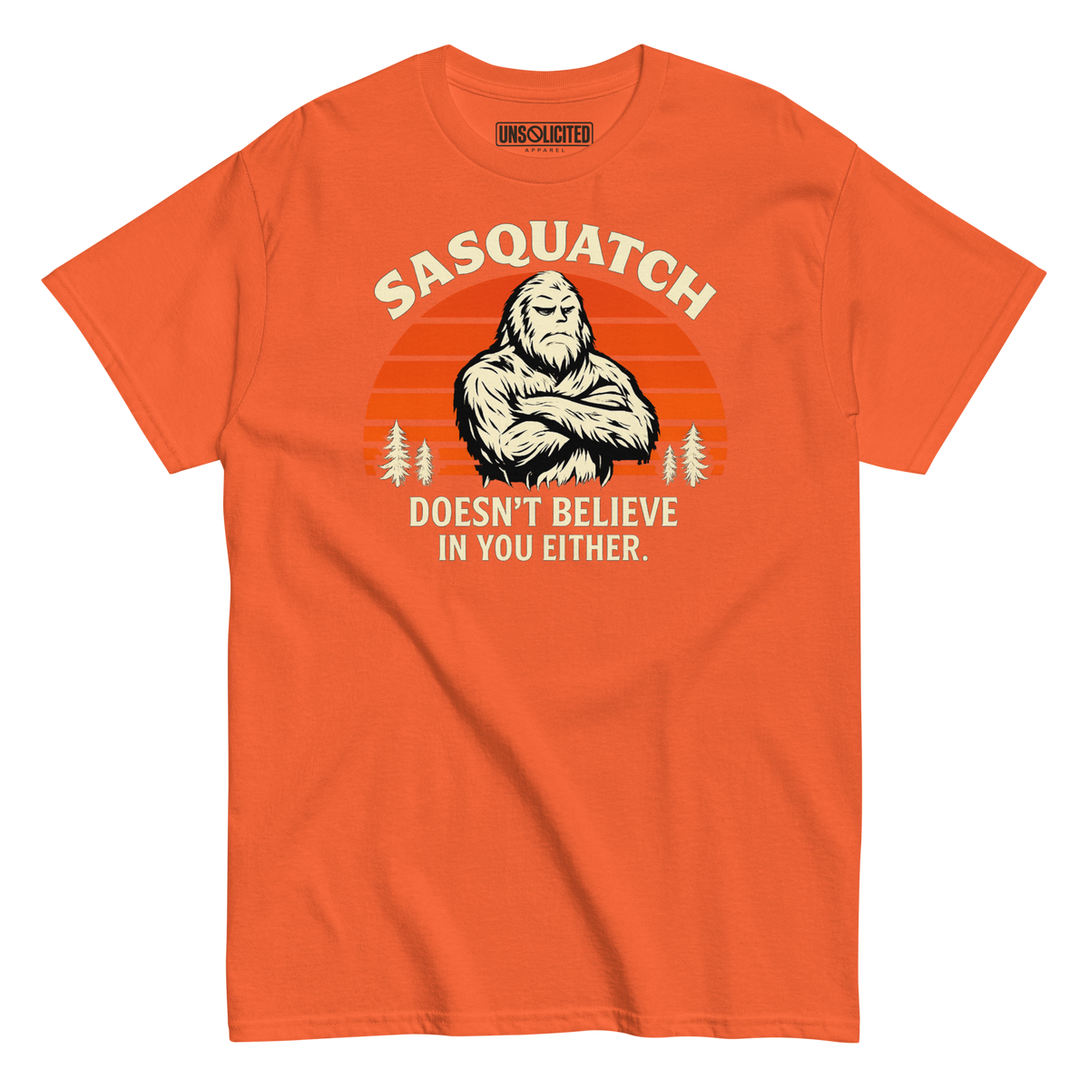Sasquatch Doesn't Believe in You Either Shirt - Unsolicited Apparel
