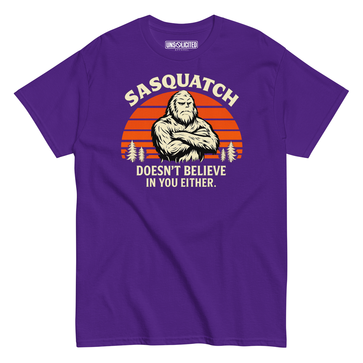 Sasquatch Doesn't Believe in You Either Shirt - Unsolicited Apparel