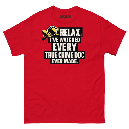 Relax, I've Watched Every True Crime Doc shirt in red, front view