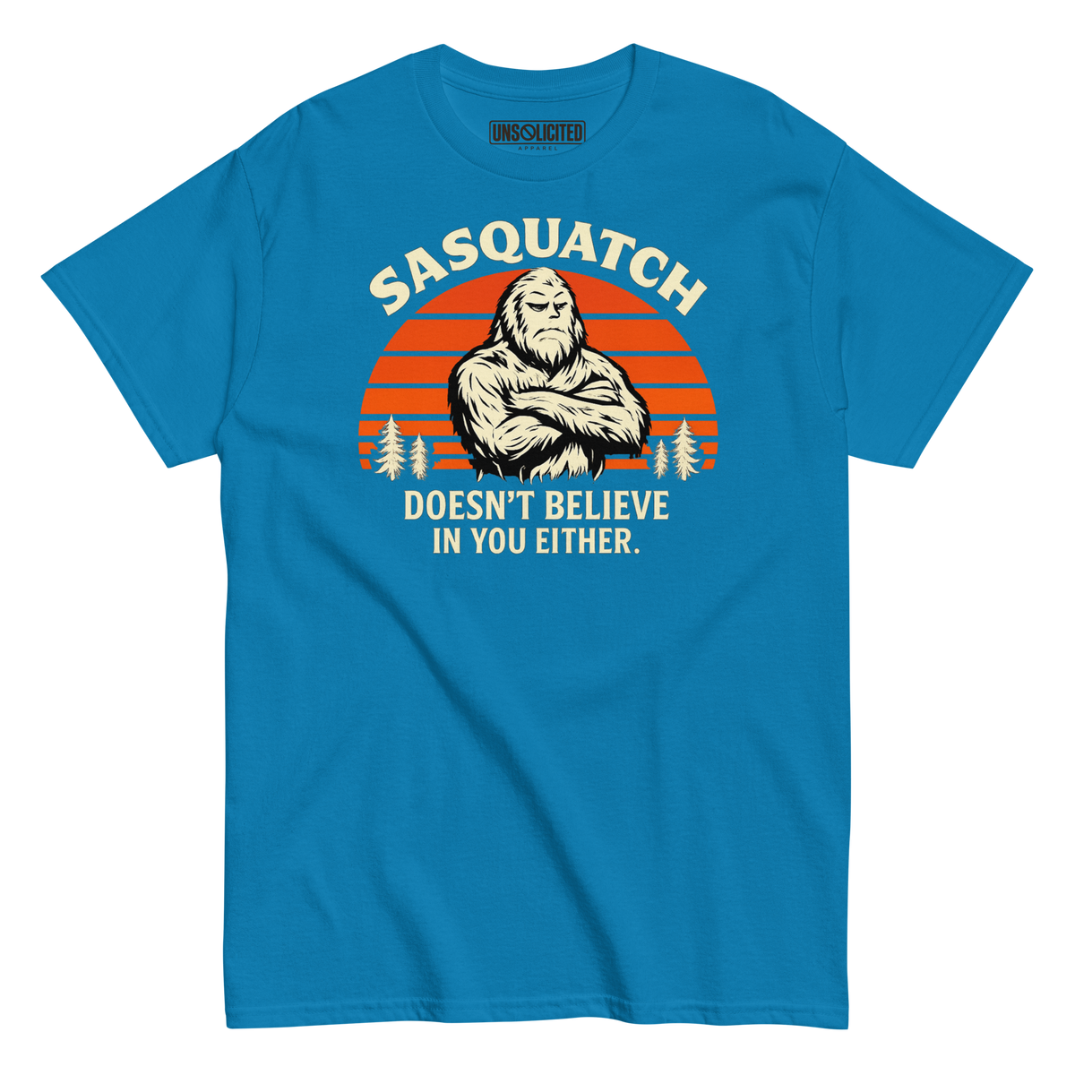 Sasquatch Doesn't Believe in You Either Shirt - Unsolicited Apparel
