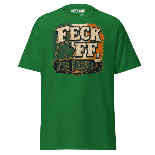 Feck Off, I'm Irish Funny Irish Shirt - Unsolicited Apparel