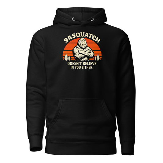 Sasquatch Doesn't Believe in You Either Hoodie - Unsolicited Apparel