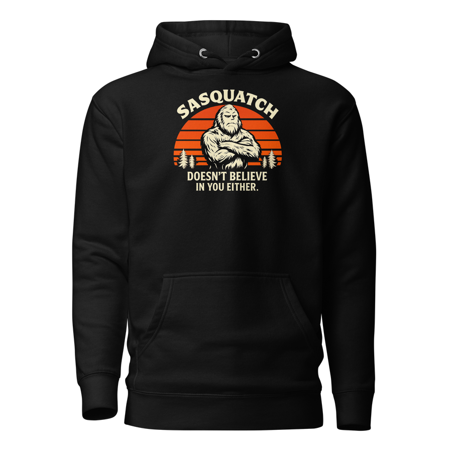 Sasquatch Doesn't Believe in You Either Hoodie - Unsolicited Apparel