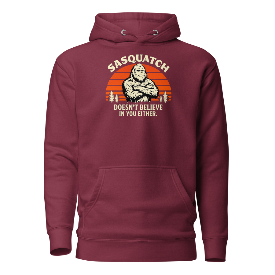 Sasquatch Doesn't Believe in You Either Hoodie - Unsolicited Apparel